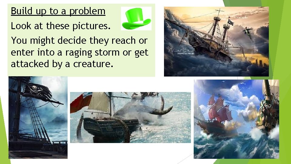 Build up to a problem Look at these pictures. You might decide they reach