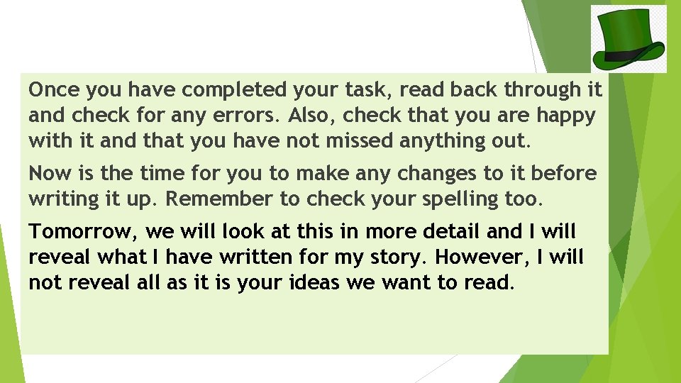 Once you have completed your task, read back through it and check for any