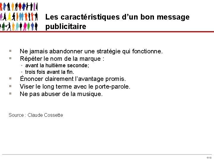 Les caractéristiques d’un bon message publicitaire § § § Ne jamais abandonner une stratégie