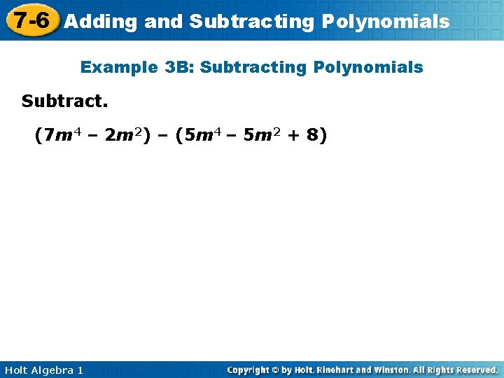 7 -6 Adding and Subtracting Polynomials Example 3 B: Subtracting Polynomials Subtract. (7 m