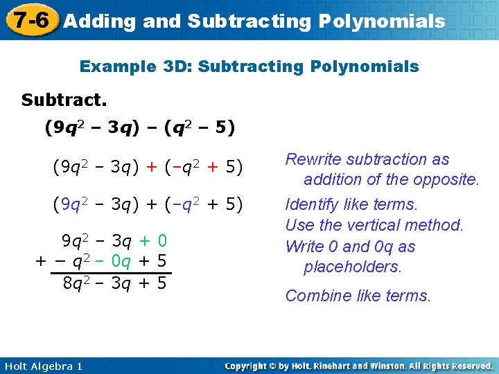 7 -6 Adding and Subtracting Polynomials Example 3 D: Subtracting Polynomials Subtract. (9 q