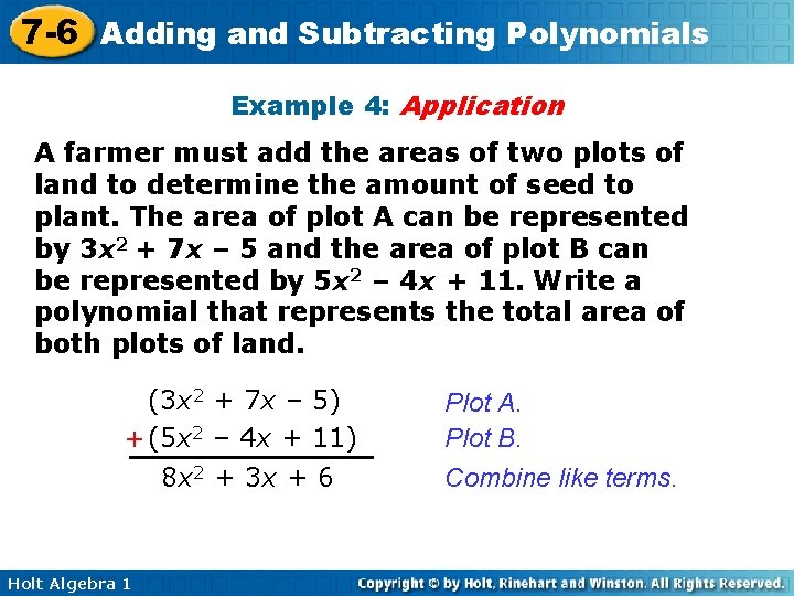 7 -6 Adding and Subtracting Polynomials Example 4: Application A farmer must add the
