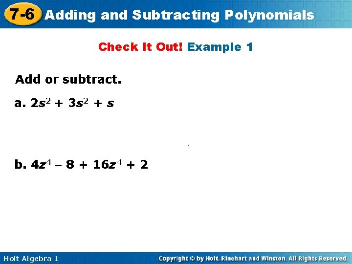 7 -6 Adding and Subtracting Polynomials Check It Out! Example 1 Add or subtract.