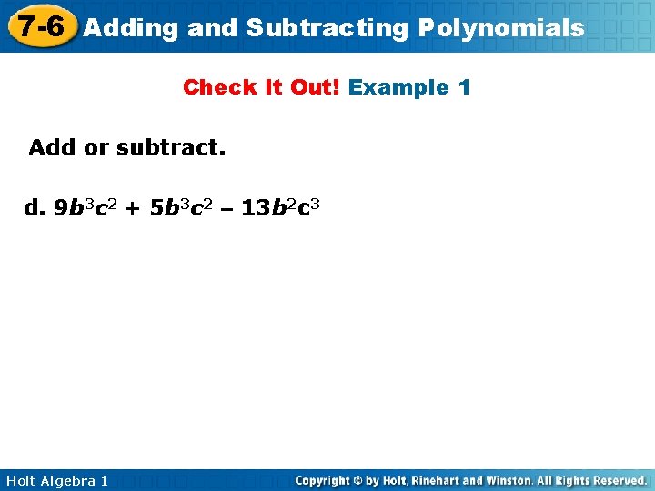 7 -6 Adding and Subtracting Polynomials Check It Out! Example 1 Add or subtract.