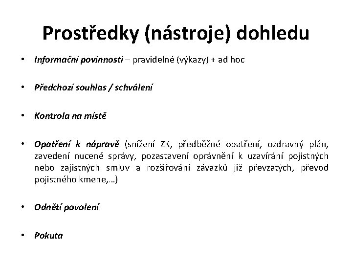 Prostředky (nástroje) dohledu • Informační povinnosti – pravidelné (výkazy) + ad hoc • Předchozí