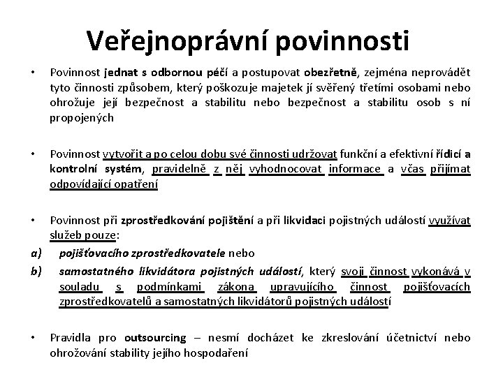 Veřejnoprávní povinnosti • Povinnost jednat s odbornou péčí a postupovat obezřetně, zejména neprovádět tyto