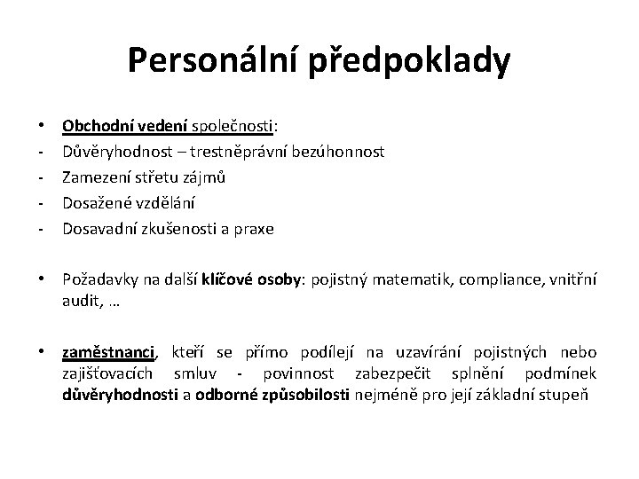 Personální předpoklady • - Obchodní vedení společnosti: Důvěryhodnost – trestněprávní bezúhonnost Zamezení střetu zájmů