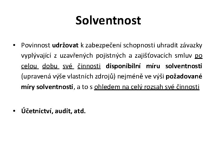 Solventnost • Povinnost udržovat k zabezpečení schopnosti uhradit závazky vyplývající z uzavřených pojistných a