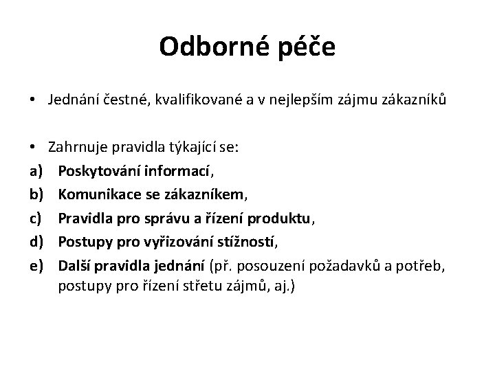 Odborné péče • Jednání čestné, kvalifikované a v nejlepším zájmu zákazníků • Zahrnuje pravidla