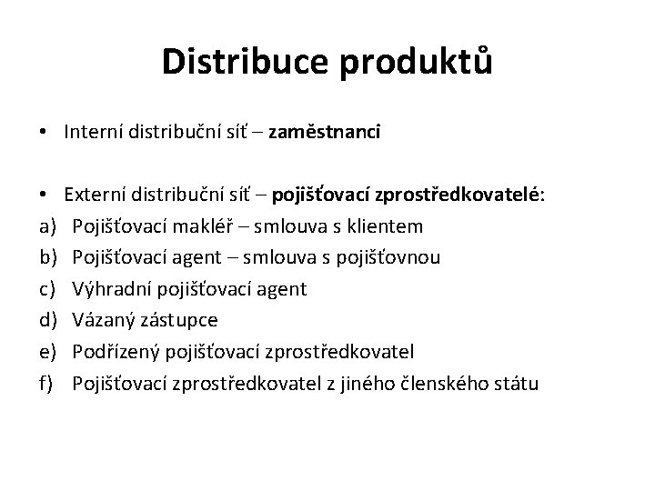 Distribuce produktů • Interní distribuční síť – zaměstnanci • Externí distribuční síť – pojišťovací