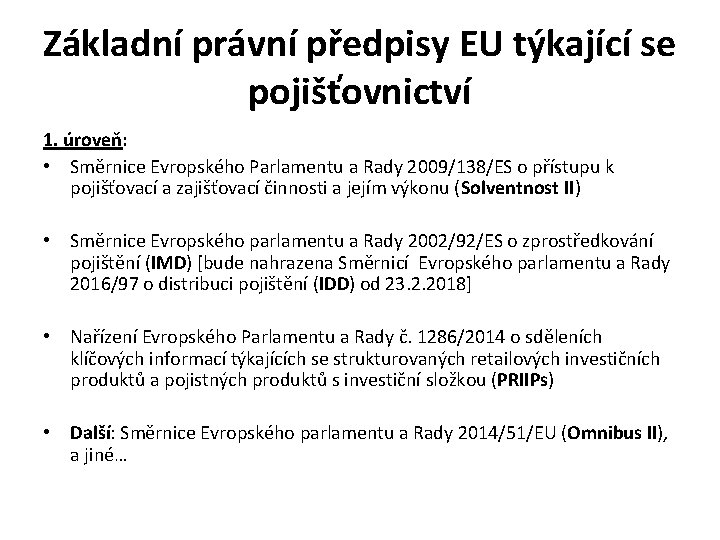 Základní právní předpisy EU týkající se pojišťovnictví 1. úroveň: • Směrnice Evropského Parlamentu a