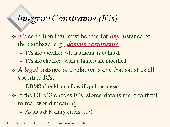 Integrity Constraints (ICs) v IC: condition that must be true for any instance of