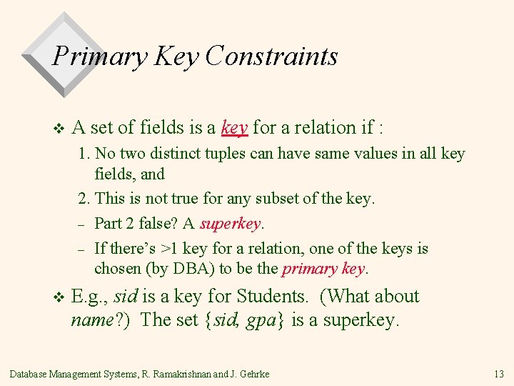 Primary Key Constraints v A set of fields is a key for a relation