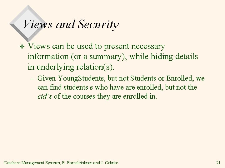 Views and Security v Views can be used to present necessary information (or a