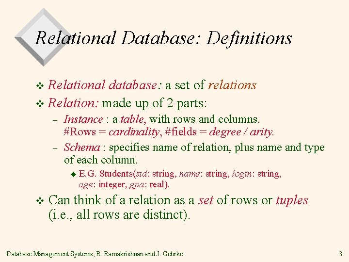 Relational Database: Definitions Relational database: a set of relations v Relation: made up of