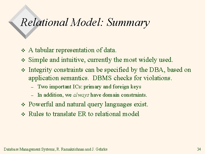 Relational Model: Summary v v v A tabular representation of data. Simple and intuitive,