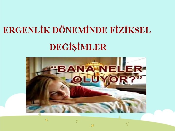 ERGENLİK DÖNEMİNDE FİZİKSEL DEĞİŞİMLER 