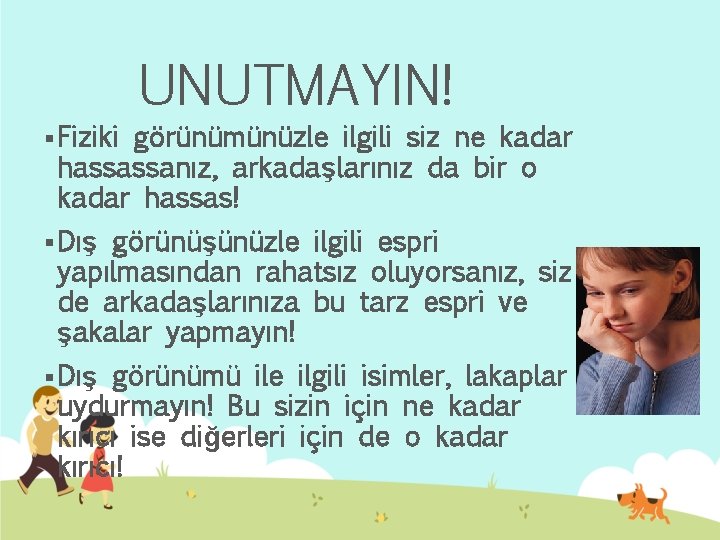 § Fiziki UNUTMAYIN! görünümünüzle ilgili siz ne kadar hassassanız, arkadaşlarınız da bir o kadar