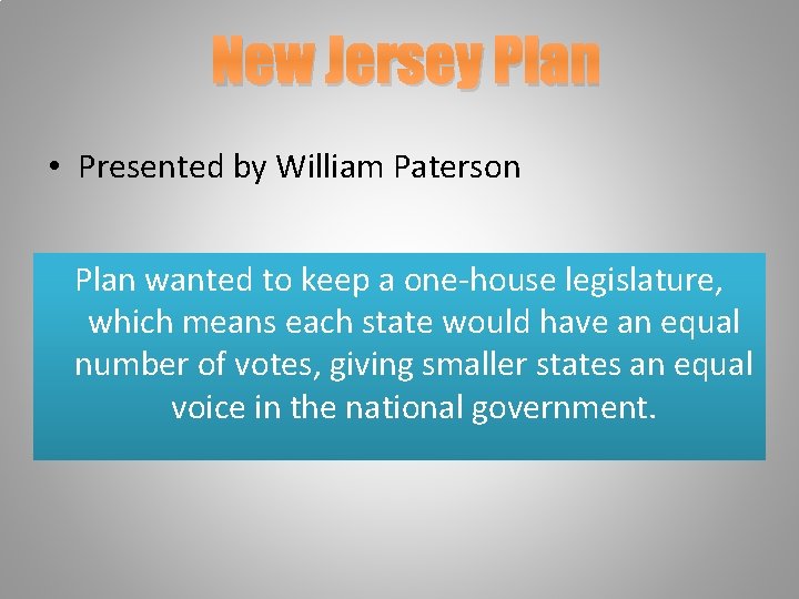 New Jersey Plan • Presented by William Paterson Plan wanted to keep a one-house