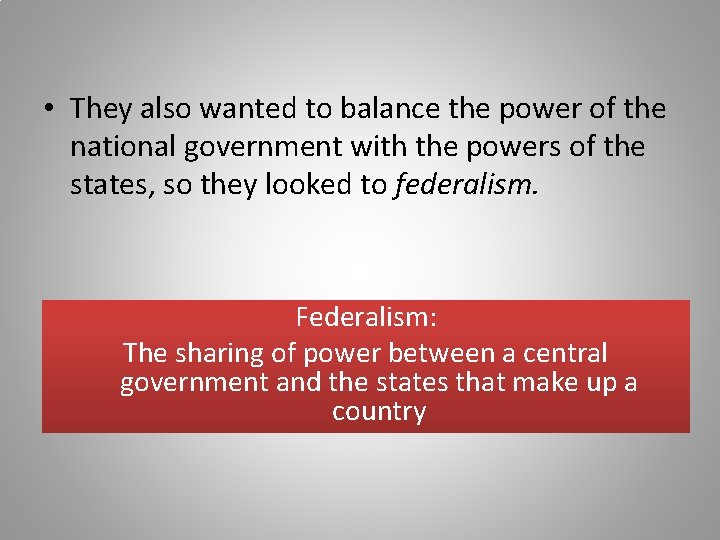  • They also wanted to balance the power of the national government with