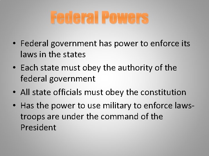 Federal Powers • Federal government has power to enforce its laws in the states