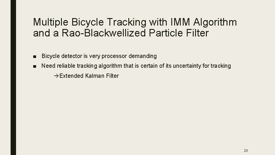 Multiple Bicycle Tracking with IMM Algorithm and a Rao-Blackwellized Particle Filter ■ Bicycle detector