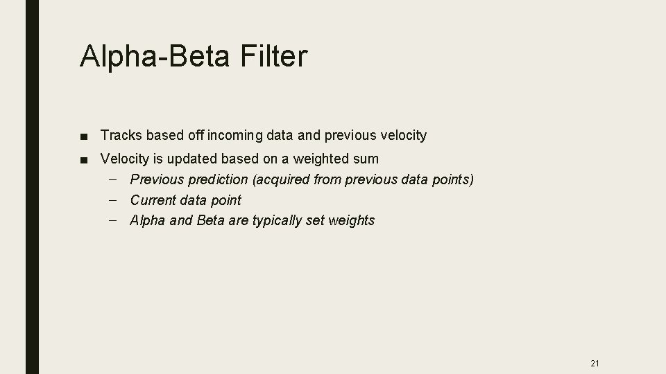 Alpha-Beta Filter ■ Tracks based off incoming data and previous velocity ■ Velocity is