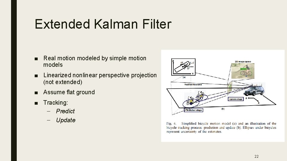 Extended Kalman Filter ■ Real motion modeled by simple motion models ■ Linearized nonlinear