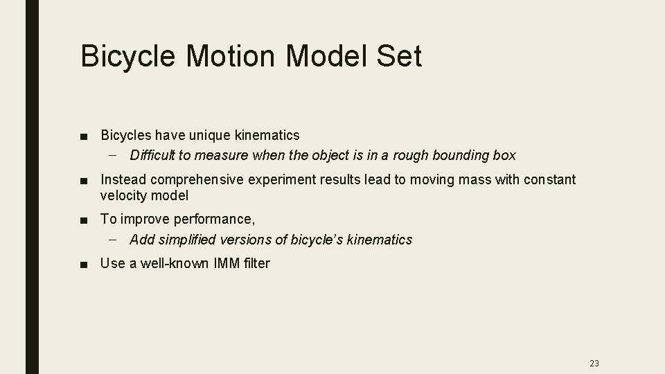 Bicycle Motion Model Set ■ Bicycles have unique kinematics – Difficult to measure when