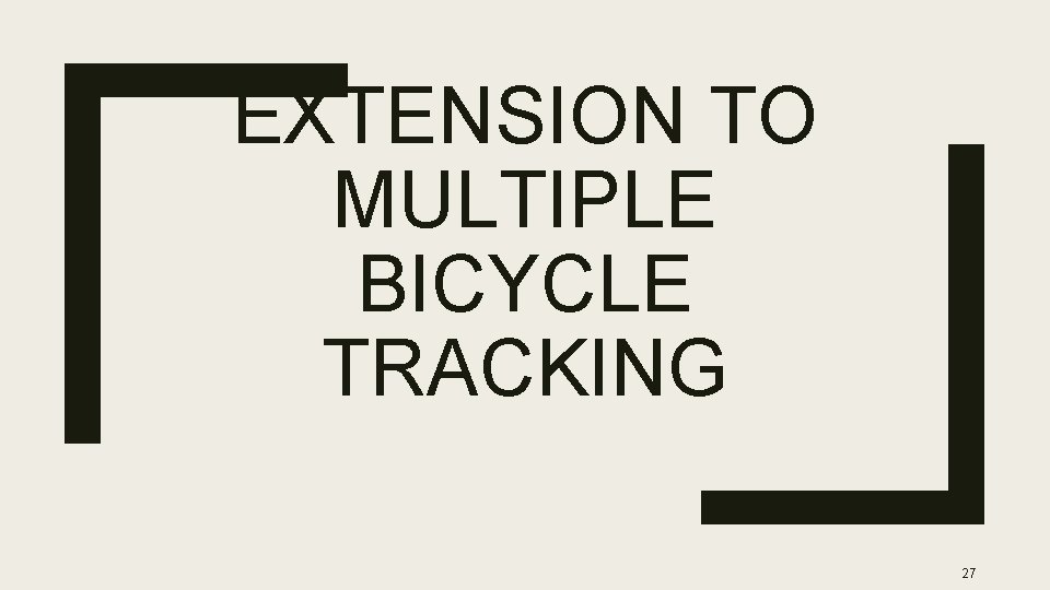 EXTENSION TO MULTIPLE BICYCLE TRACKING 27 