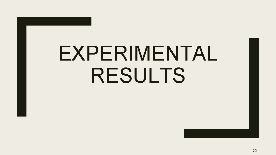 EXPERIMENTAL RESULTS 29 