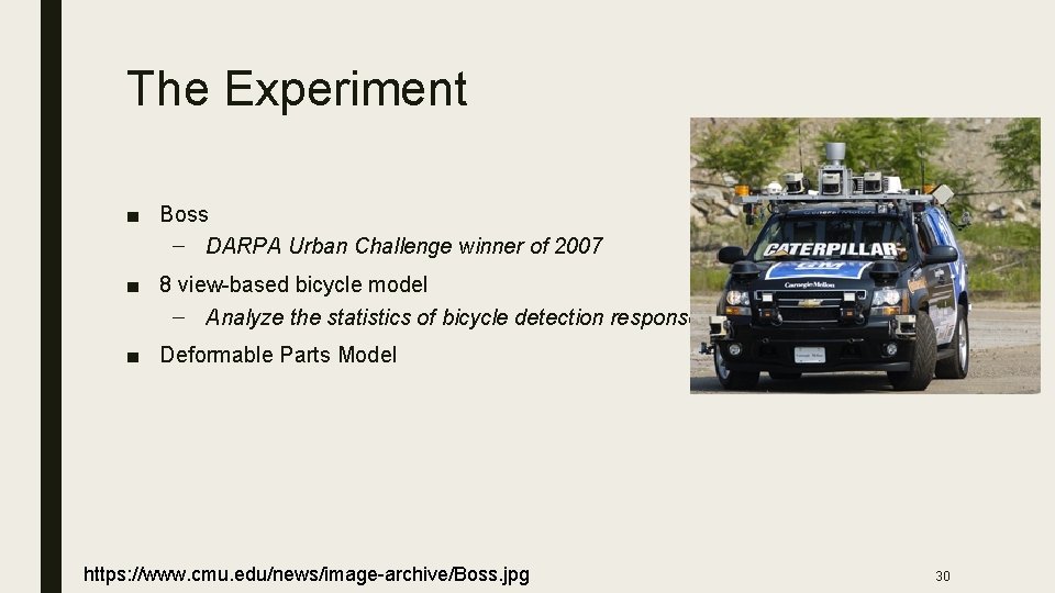 The Experiment ■ Boss – DARPA Urban Challenge winner of 2007 ■ 8 view-based