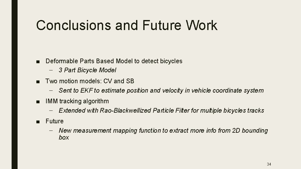 Conclusions and Future Work ■ Deformable Parts Based Model to detect bicycles – 3