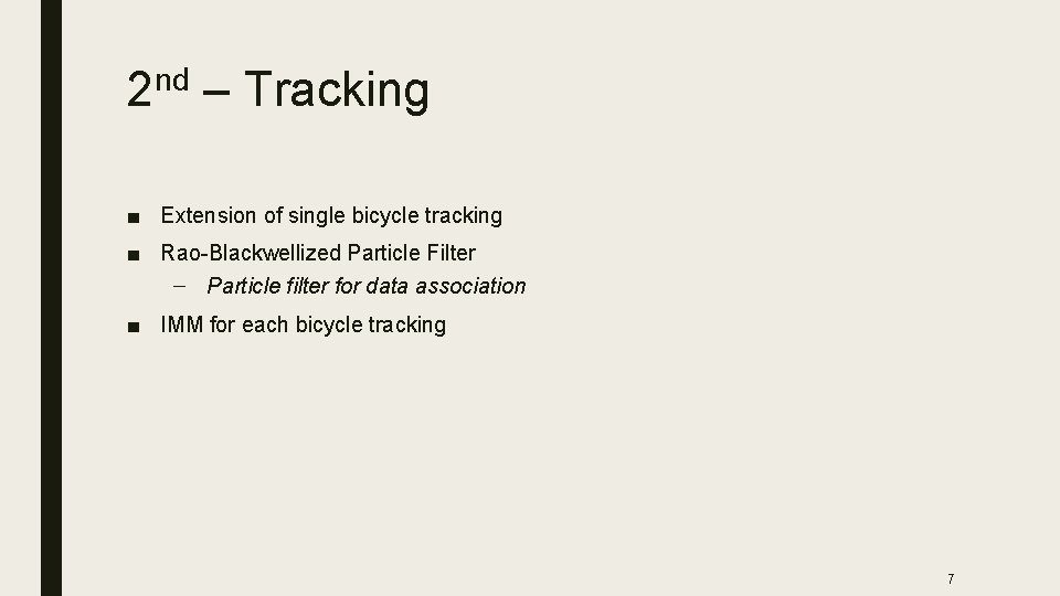 2 nd – Tracking ■ Extension of single bicycle tracking ■ Rao-Blackwellized Particle Filter
