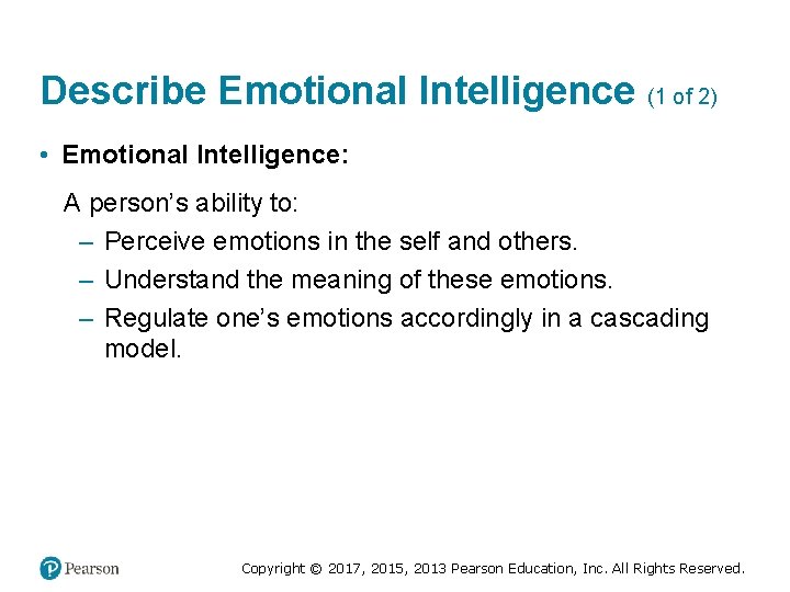 Describe Emotional Intelligence (1 of 2) • Emotional Intelligence: A person’s ability to: –