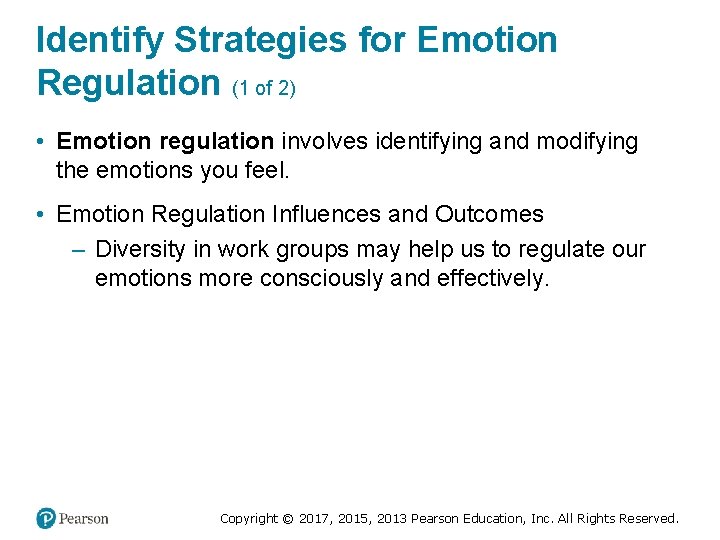 Identify Strategies for Emotion Regulation (1 of 2) • Emotion regulation involves identifying and