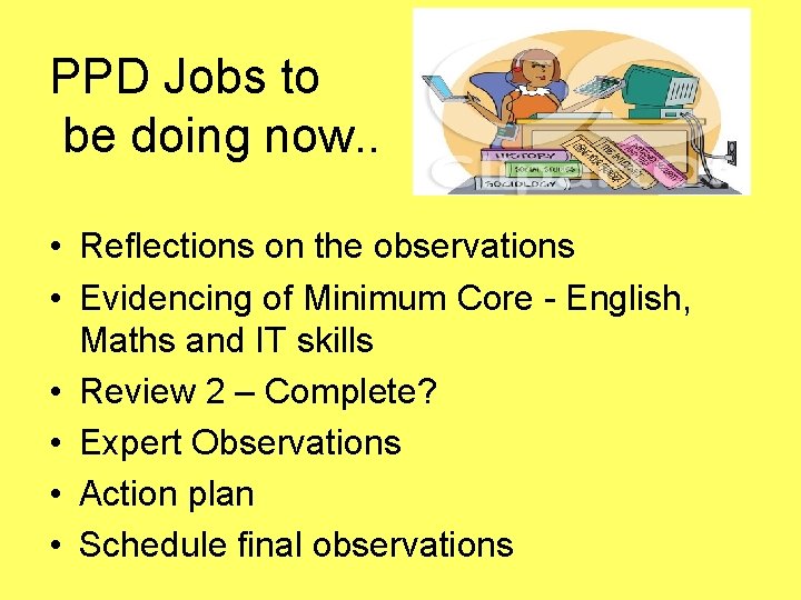 PPD Jobs to be doing now. . • Reflections on the observations • Evidencing