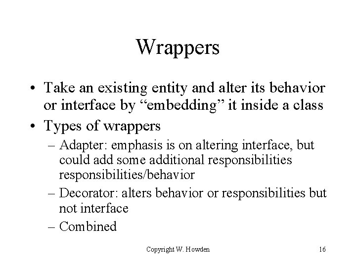 Wrappers • Take an existing entity and alter its behavior or interface by “embedding”