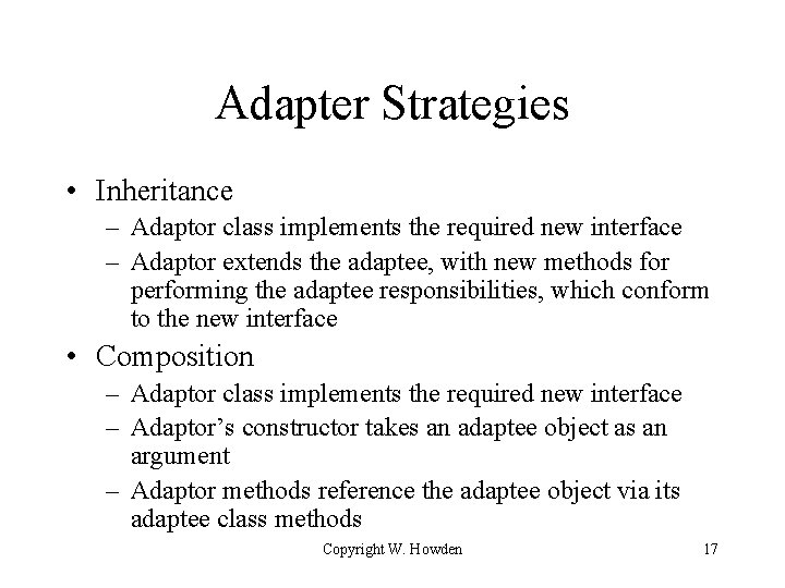 Adapter Strategies • Inheritance – Adaptor class implements the required new interface – Adaptor