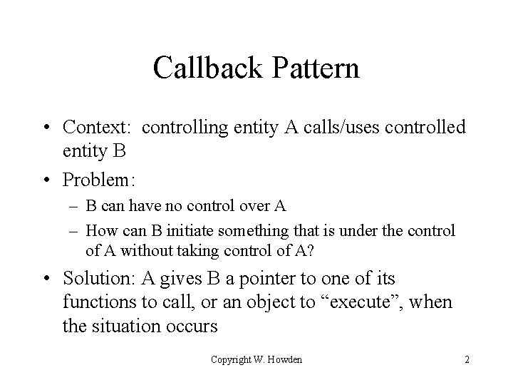 Callback Pattern • Context: controlling entity A calls/uses controlled entity B • Problem: –