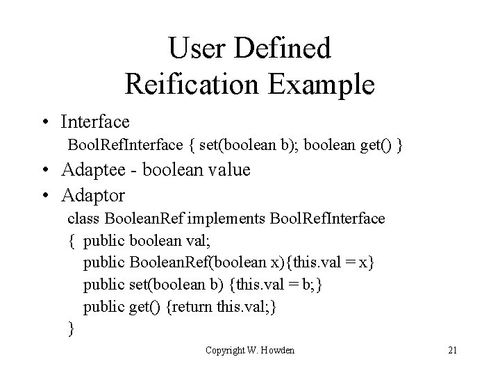 User Defined Reification Example • Interface Bool. Ref. Interface { set(boolean b); boolean get()