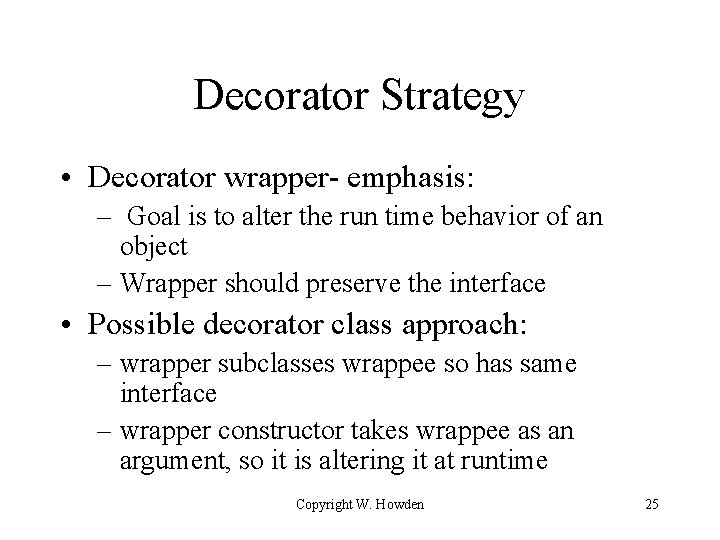 Decorator Strategy • Decorator wrapper- emphasis: – Goal is to alter the run time