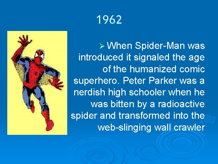 1962 Ø When Spider-Man was introduced it signaled the age of the humanized comic