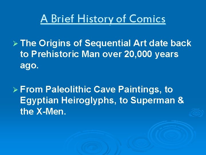 A Brief History of Comics Ø The Origins of Sequential Art date back to