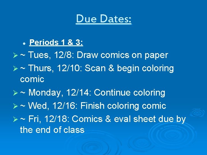 Due Dates: l Periods 1 & 3: Ø ~ Tues, 12/8: Draw comics on