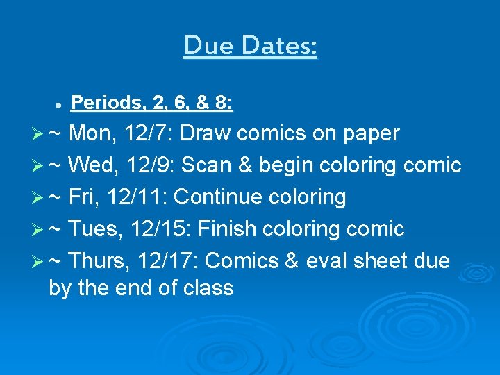 Due Dates: l Periods, 2, 6, & 8: Ø ~ Mon, 12/7: Draw comics