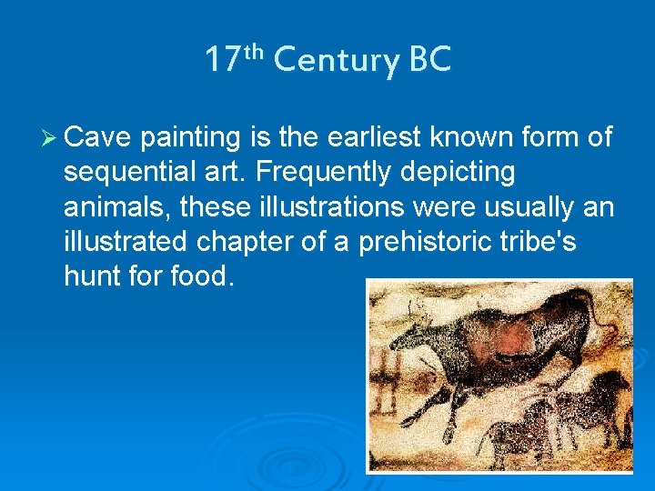 17 th Century BC Ø Cave painting is the earliest known form of sequential