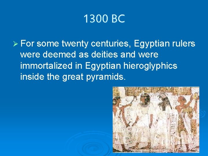 1300 BC Ø For some twenty centuries, Egyptian rulers were deemed as deities and