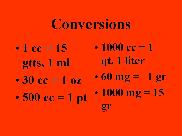 Conversions • 1000 cc = 1 • 1 cc = 15 qt, 1 liter