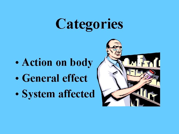 Categories • Action on body • General effect • System affected 